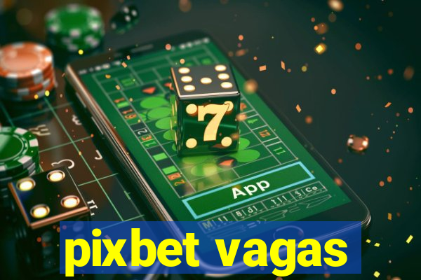 pixbet vagas